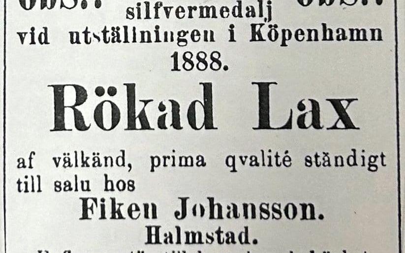 ”Rökad lax af välkänd, prima qvalité ständigt till salu hos Fiken Johansson.” (ur annons i HP)